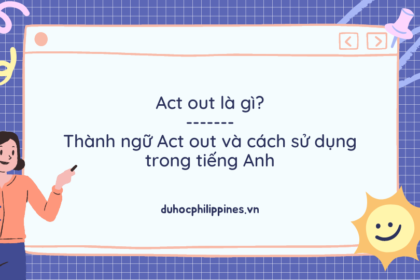Act out là gì? Thành ngữ Act out và cách sử dụng trong tiếng Anh