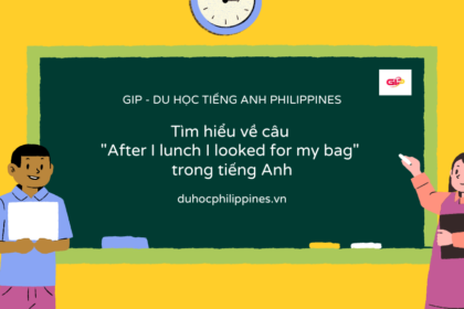 Tìm hiểu về câu "After I lunch I looked for my bag" trong tiếng Anh