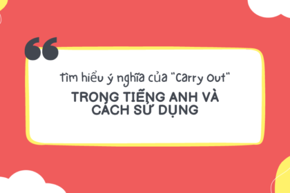 Tìm hiểu ý nghĩa của "Carry Out" trong tiếng Anh và cách sử dụng