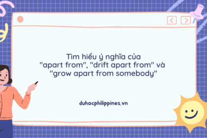 Tìm hiểu ý nghĩa của "apart from", "drift apart from" và "grow apart from somebody"